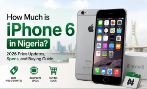 How Much is iPhone 6 in Nigeria? 2026 Price Updates, Specs, and Buying Guide