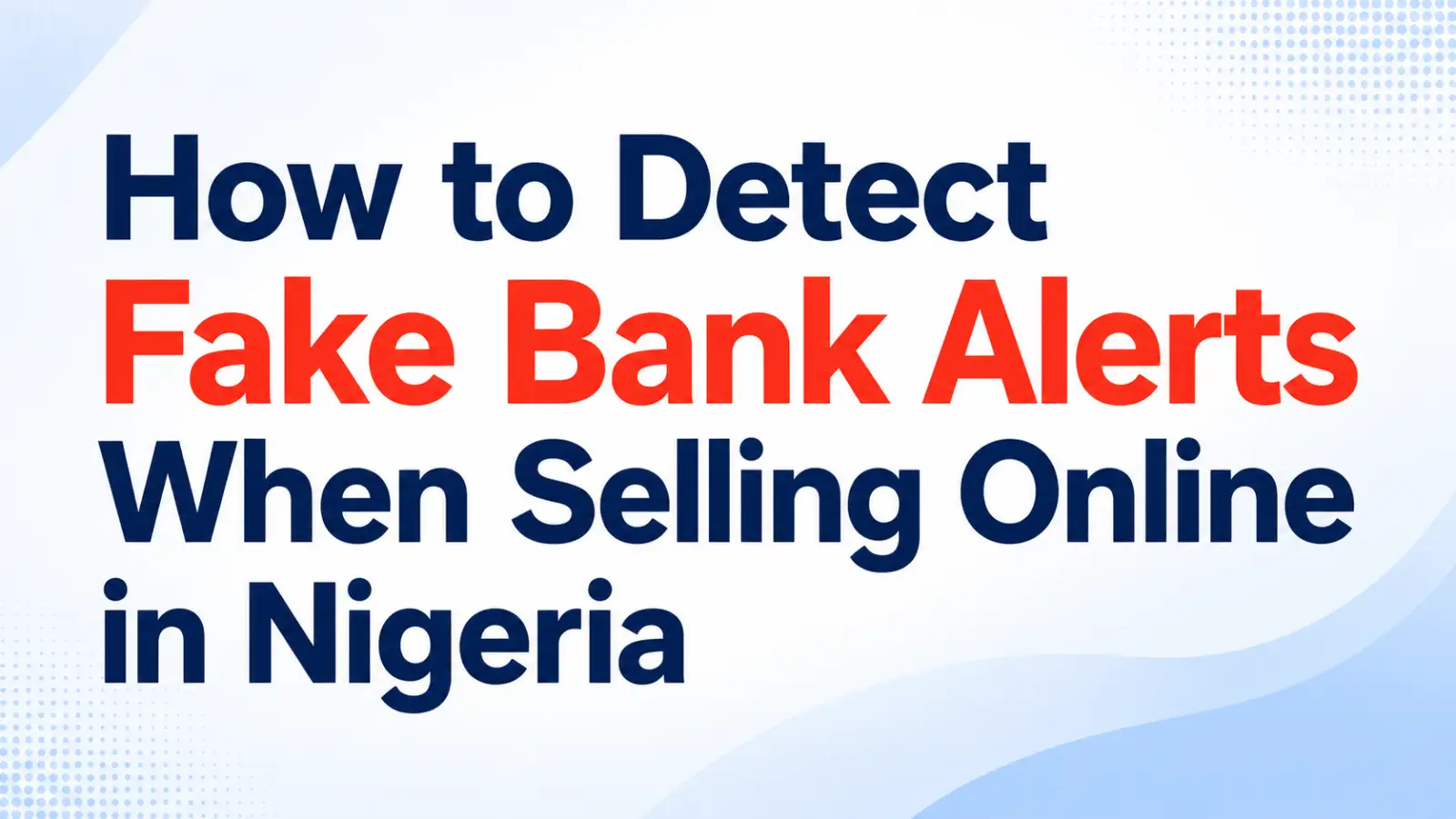 How to Detect Fake Bank Alerts When Selling Online in Nigeria